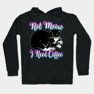 Not Meow I Need Coffee Hoodie